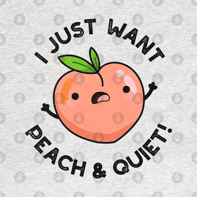 I Just Want Peach And Quiet Cute Fruit Pun by punnybone